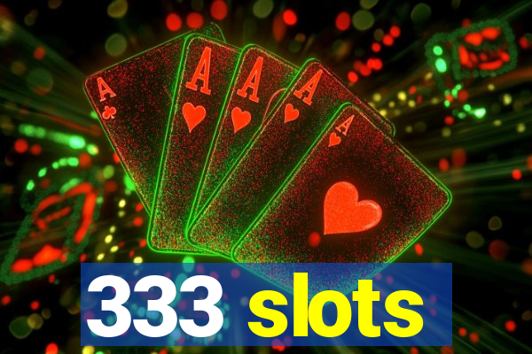 333 slots